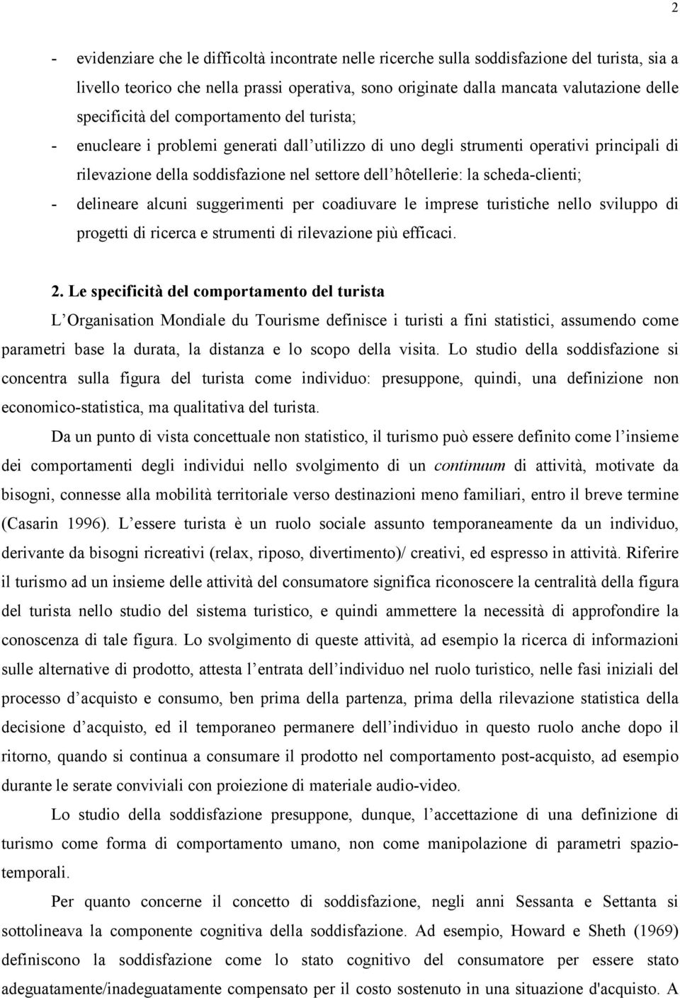 scheda-clienti; - delineare alcuni suggerimenti per coadiuvare le imprese turistiche nello sviluppo di progetti di ricerca e strumenti di rilevazione più efficaci. 2.