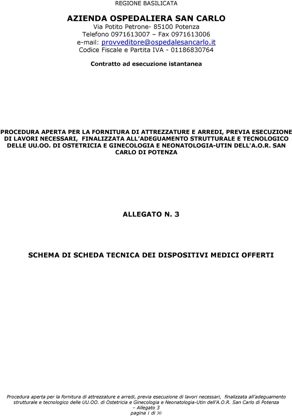 it Codice Fiscale e Partita IVA - 01186830764 Contratto ad esecuzione istantanea PROCEDURA APERTA PER LA FORNITURA DI ATTREZZATURE E ARREDI,