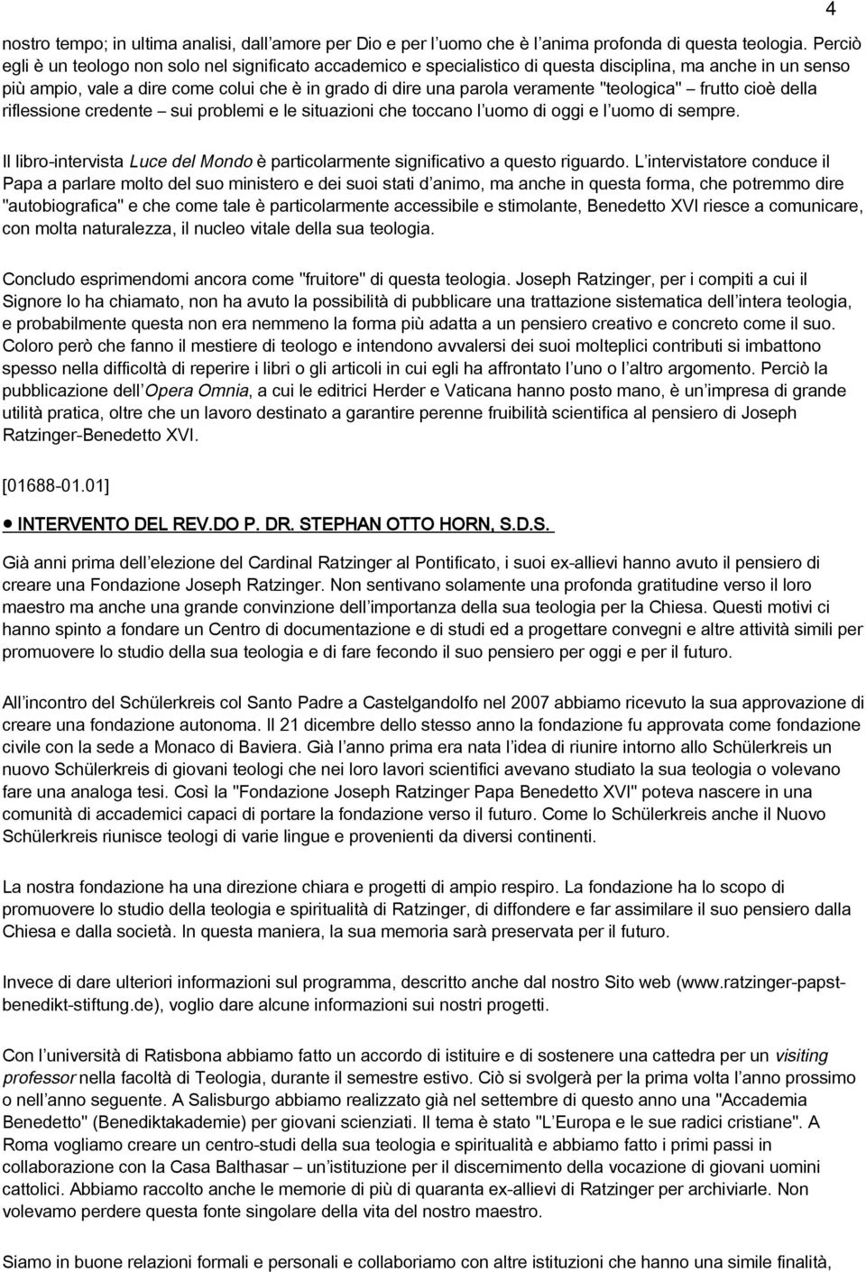 "teologica" frutto cioè della riflessione credente sui problemi e le situazioni che toccano l uomo di oggi e l uomo di sempre.