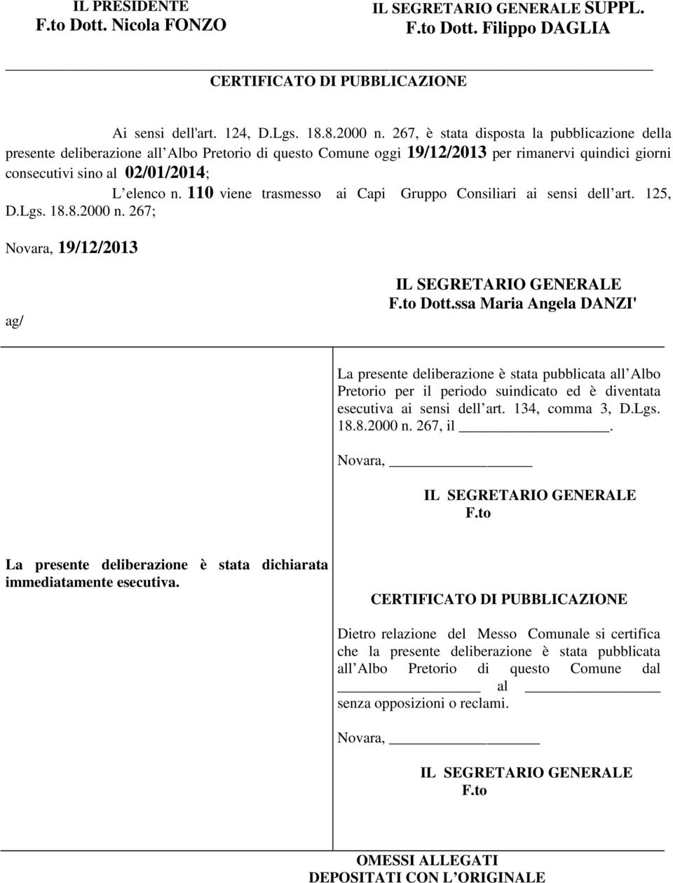 110 viene trasmesso ai Capi Gruppo Consiliari ai sensi dell art. 125, D.Lgs. 18.8.2000 n. 267; Novara, 19/12/2013 ag/ IL SEGRETARIO GENERALE F.to Dott.