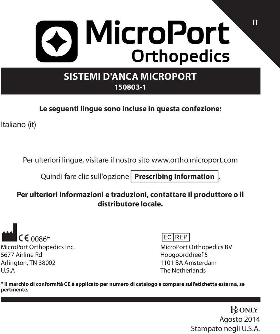Per ulteriori informazioni e traduzioni, contattare il produttore o il distributore locale. M C 0086* P MicroPort Orthopedics Inc.