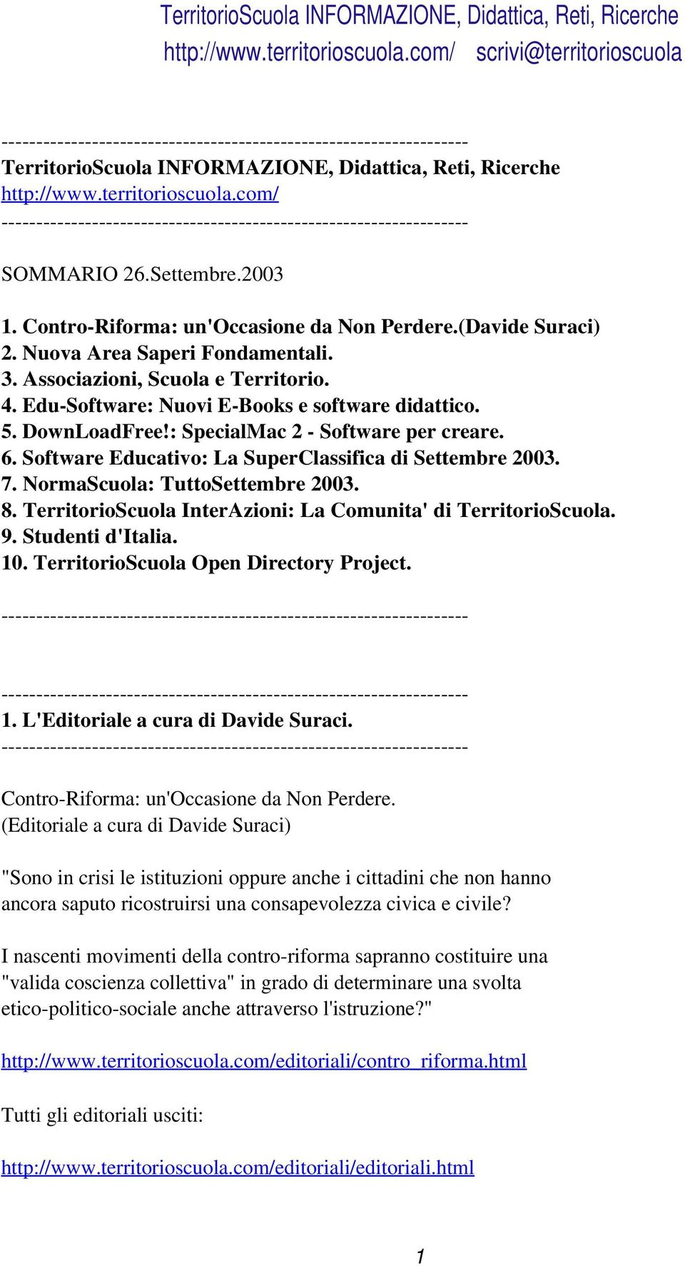 Software Educativo: La SuperClassifica di Settembre 2003. 7. NormaScuola: TuttoSettembre 2003. 8. TerritorioScuola InterAzioni: La Comunita' di TerritorioScuola. 9. Studenti d'italia. 10.