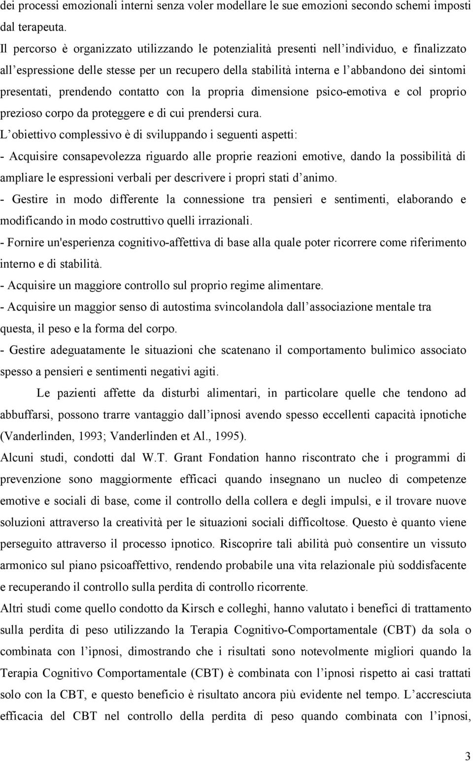 prendendo contatto con la propria dimensione psico-emotiva e col proprio prezioso corpo da proteggere e di cui prendersi cura.