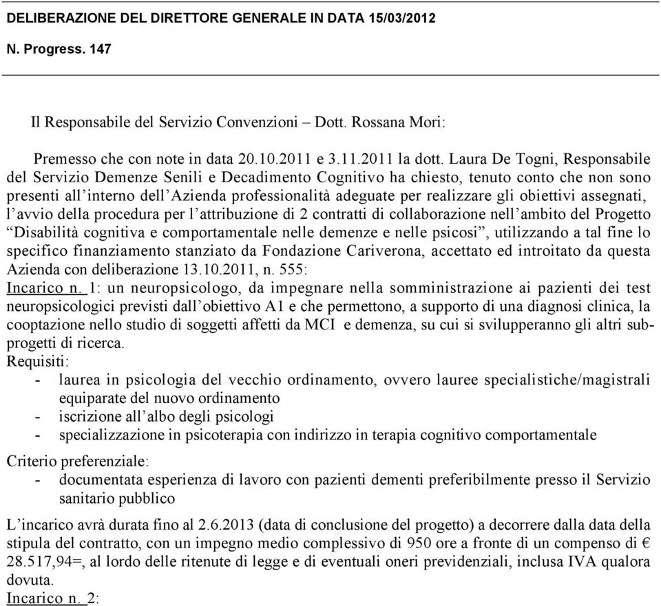 obiettivi assegnati, l avvio della procedura per l attribuzione di 2 contratti di collaborazione nell ambito del Progetto Disabilità cognitiva e comportamentale nelle demenze e nelle psicosi,