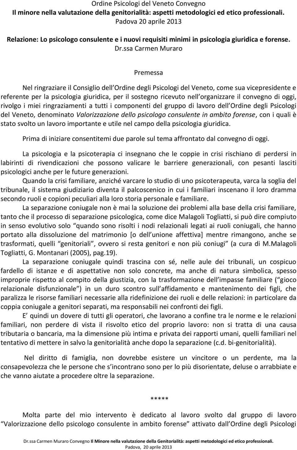 ssa Carmen Muraro Premessa Nel ringraziare il Consiglio dell Ordine degli Psicologi del Veneto, come sua vicepresidente e referente per la psicologia giuridica, per il sostegno ricevuto nell