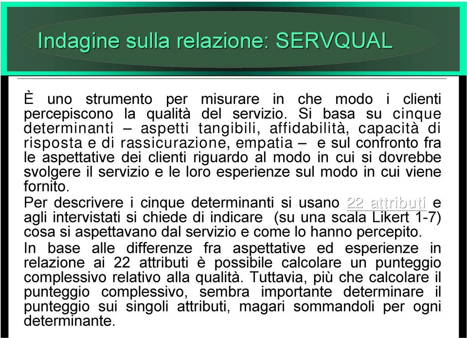 svolgere il servizio e le loro esperienze sul modo in cui viene fornito.