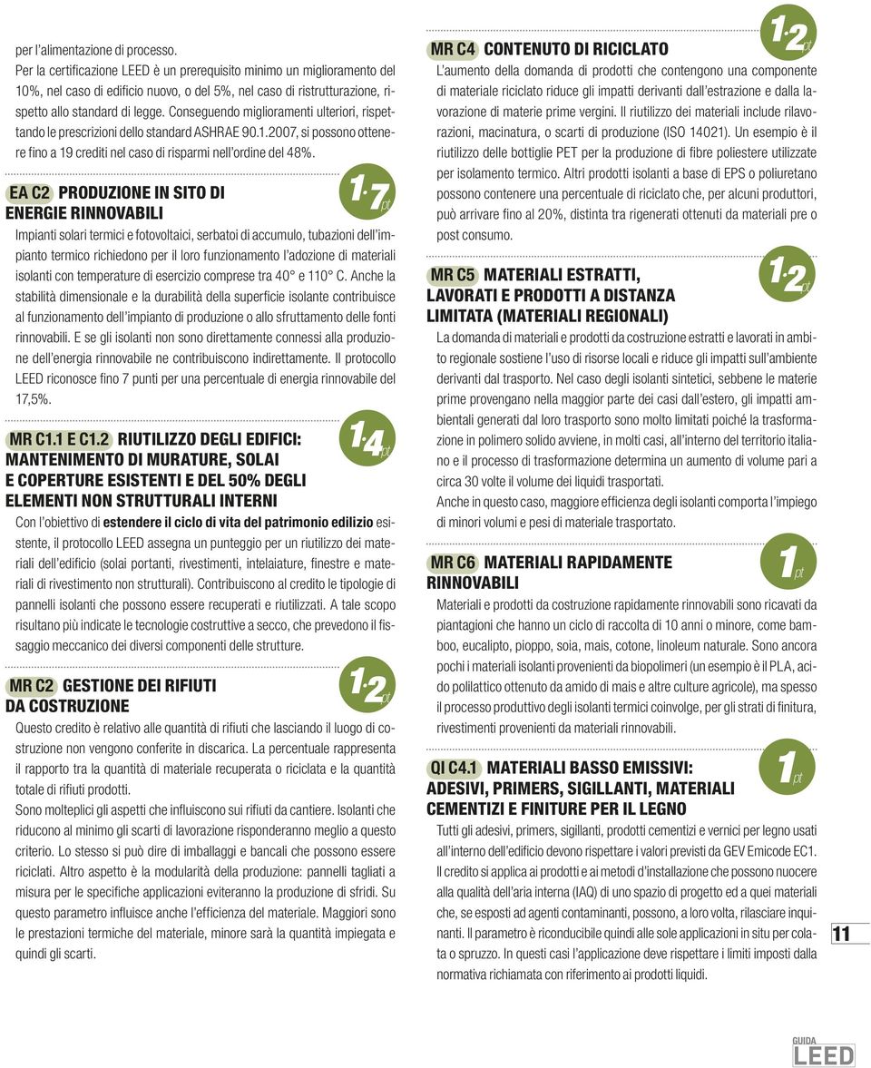 Conseguendo miglioramenti ulteriori, rispettando le prescrizioni dello standard ASHRAE 90..2007, si possono ottenere fino a 9 crediti nel caso di risparmi nell ordine del 48%.