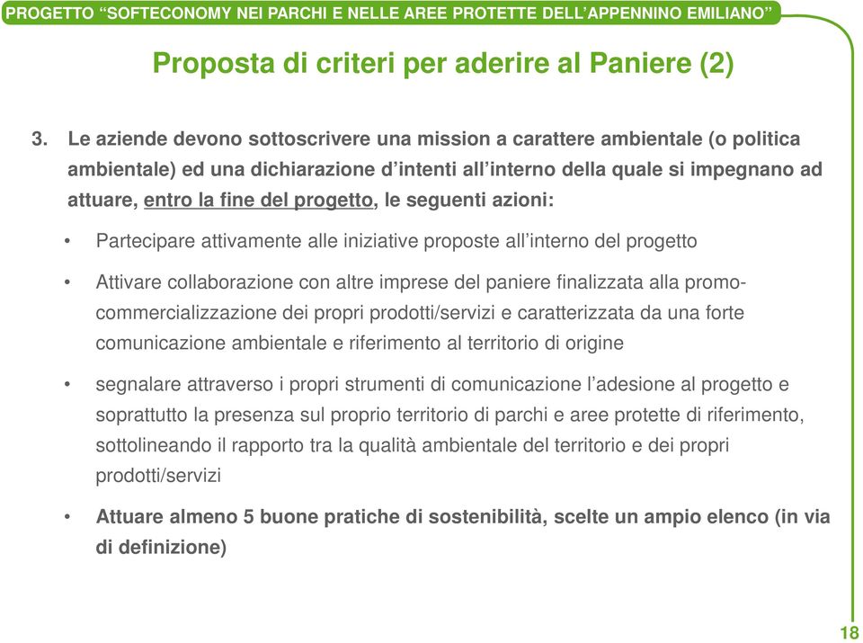 le seguenti azioni: Partecipare attivamente alle iniziative proposte all interno del progetto Attivare collaborazione con altre imprese del paniere finalizzata alla promocommercializzazione dei