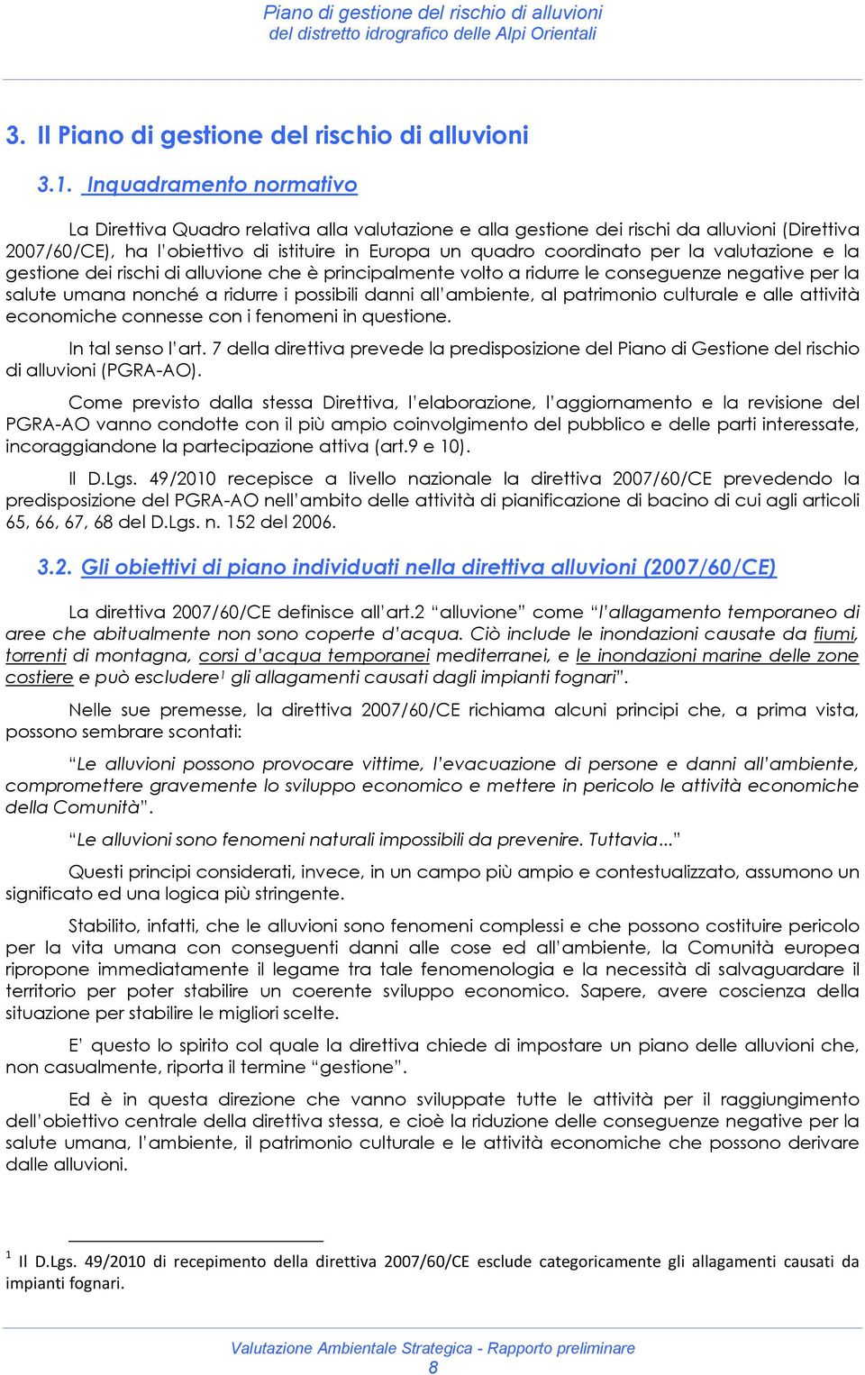 valutazione e la gestione dei rischi di alluvione che è principalmente volto a ridurre le conseguenze negative per la salute umana nonché a ridurre i possibili danni all ambiente, al patrimonio