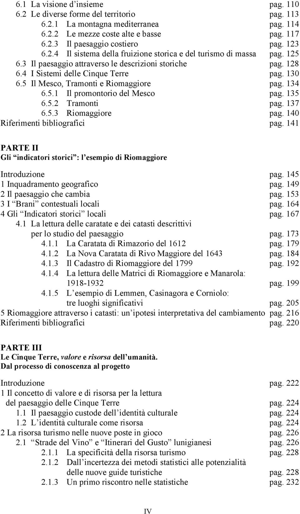 5 Il Mesco, Tramonti e Riomaggiore pag. 134 6.5.1 Il promontorio del Mesco pag. 135 6.5.2 Tramonti pag. 137 6.5.3 Riomaggiore pag. 140 Riferimenti bibliografici pag.