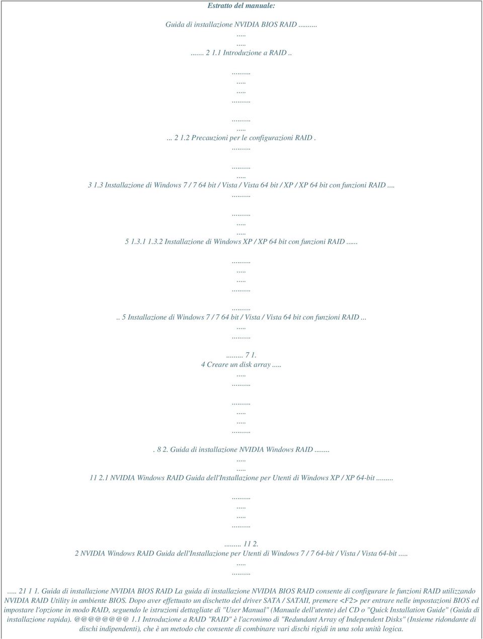 .. 5 Installazione di Windows 7 / 7 64 bit / Vista / Vista 64 bit con funzioni RAID...... 7 1. 4 Creare un disk array. 8 2. Guida di installazione NVIDIA Windows RAID... 11 2.