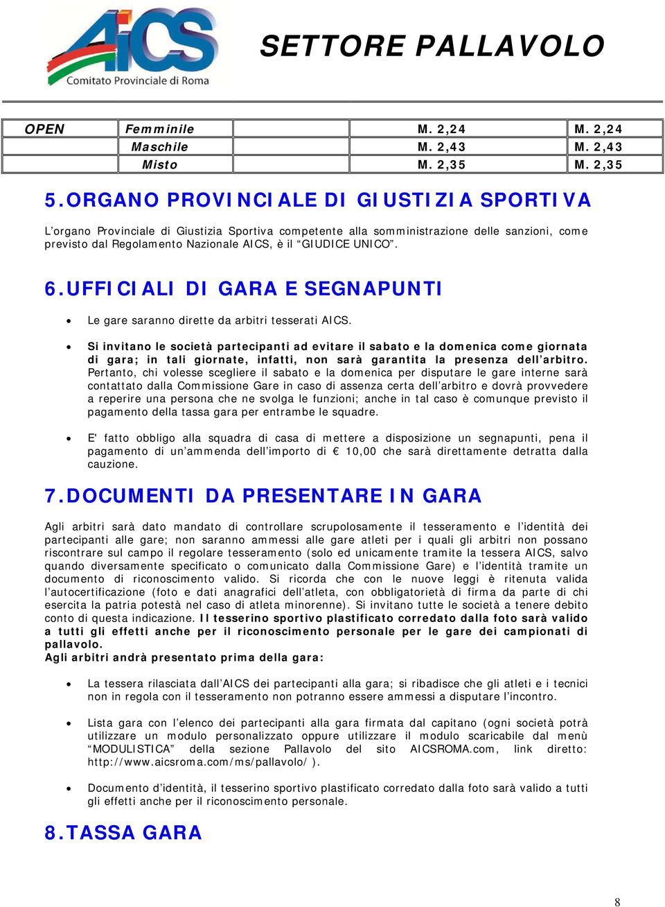 UFFICIALI DI GARA E SEGNAPUNTI Le gare sarann dirette da arbitri tesserati AICS.