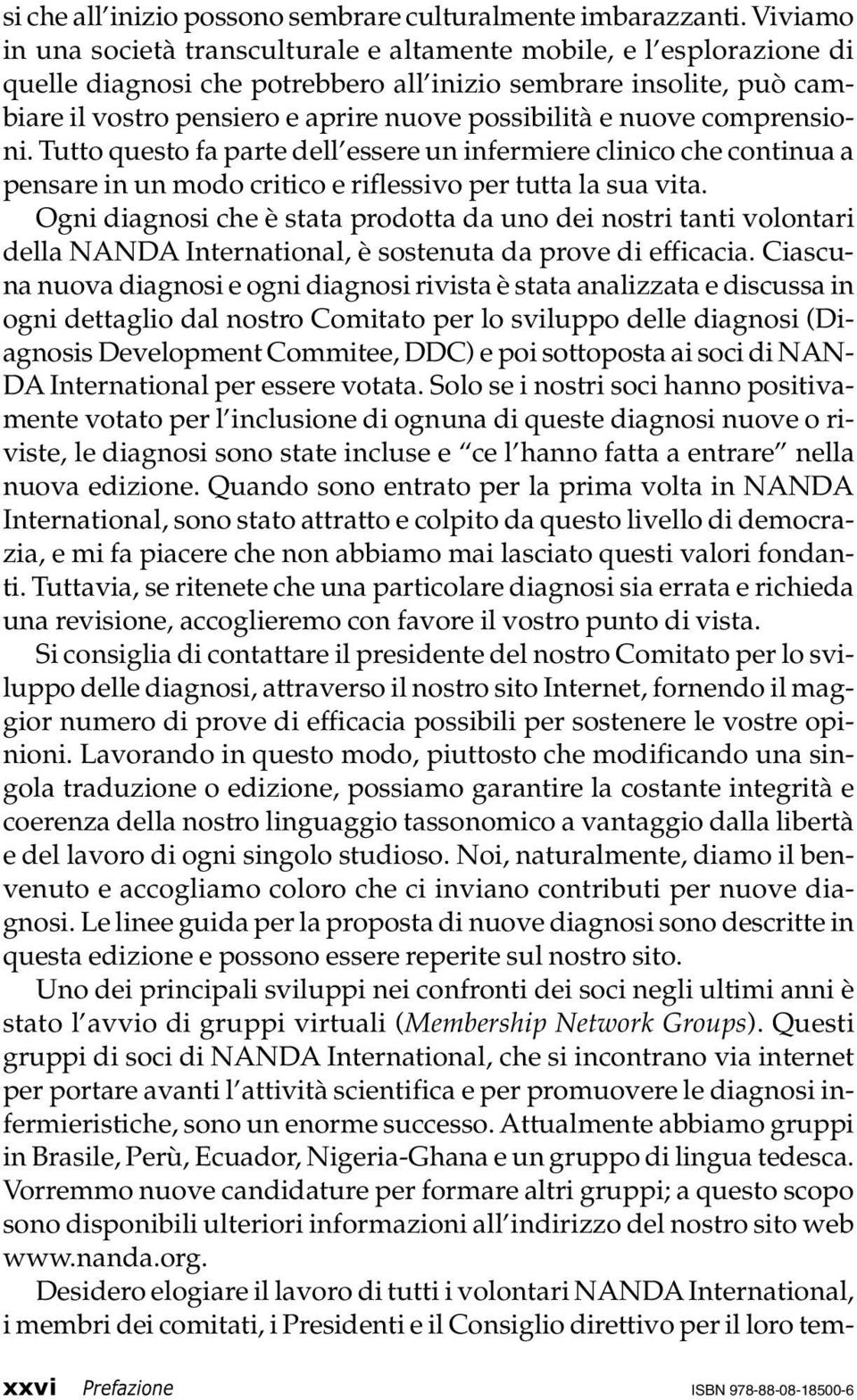 nuove comprensioni. Tutto questo fa parte dell essere un infermiere clinico che continua a pensare in un modo critico e riflessivo per tutta la sua vita.