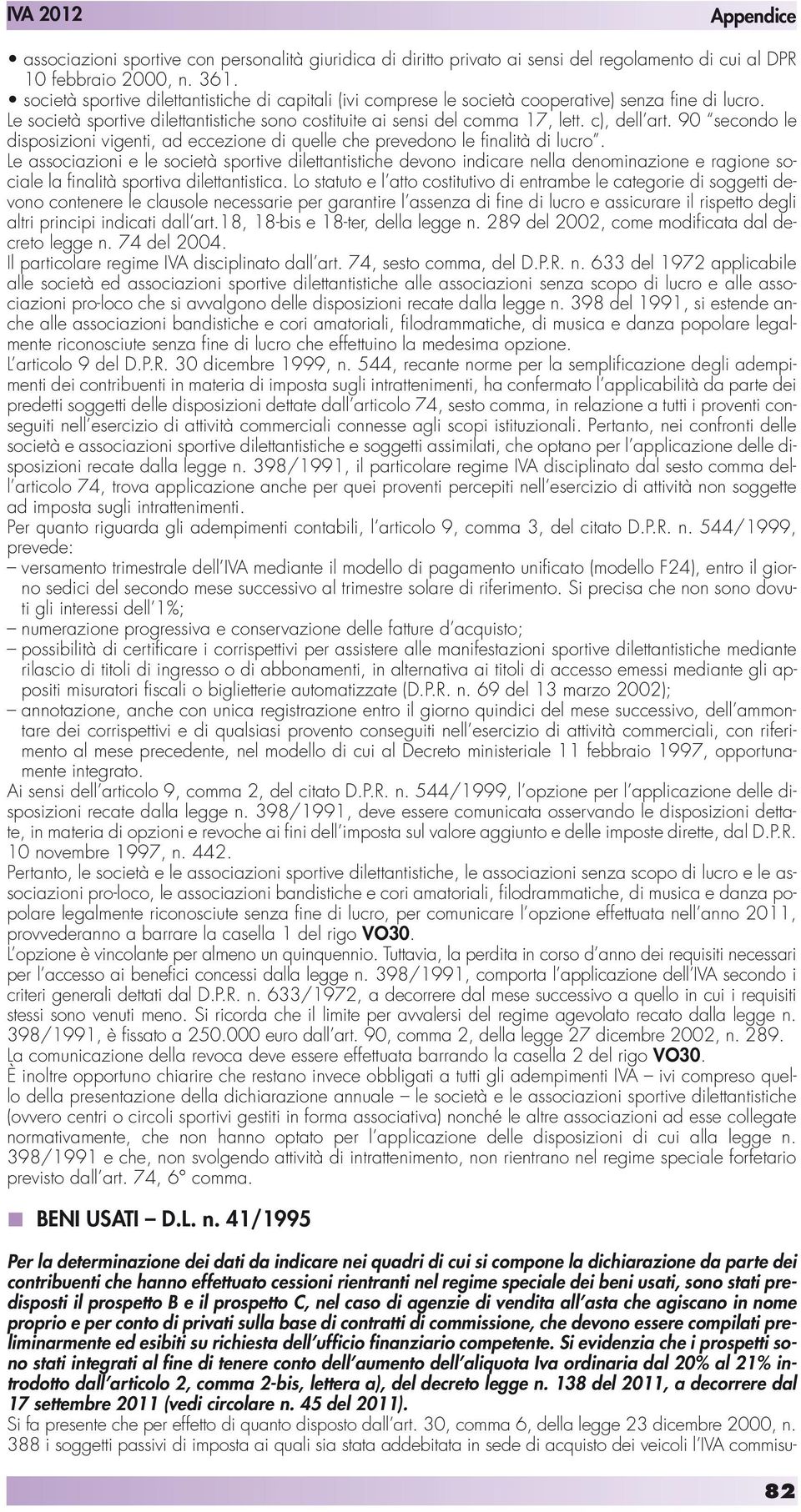 90 secondo le disposizioni vigenti, ad eccezione di quelle che prevedono le finalità di lucro.