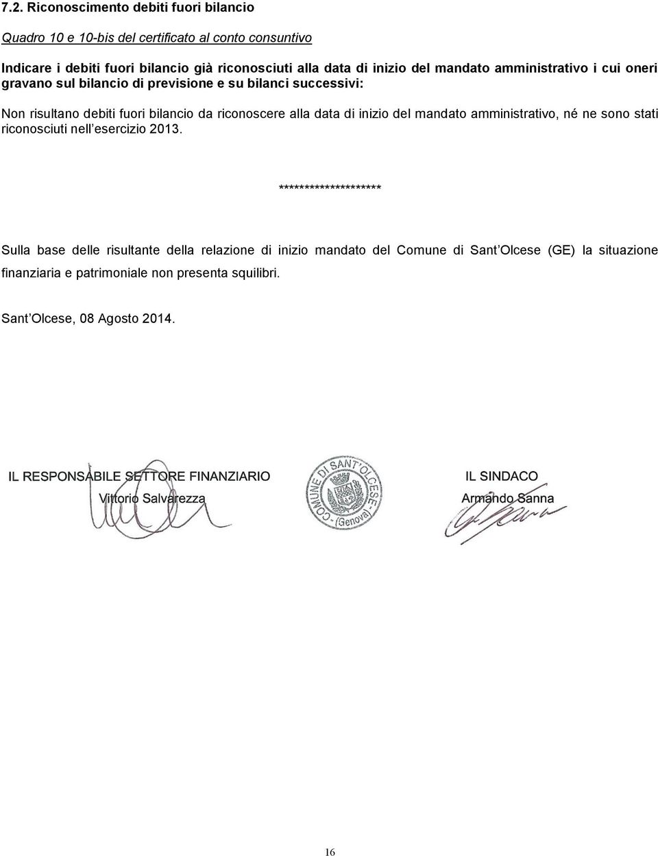 riconoscere alla data di inizio del mandato amministrativo, né ne sono stati riconosciuti nell esercizio 2013.