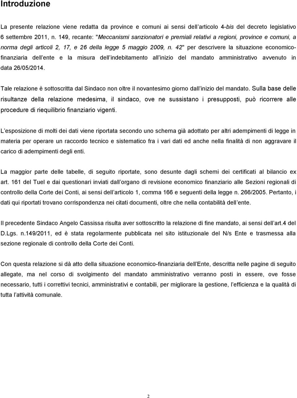 42" per descrivere la situazione economicofinanziaria dell ente e la misura dell indebitamento all inizio del mandato amministrativo avvenuto in data 26/05/2014.