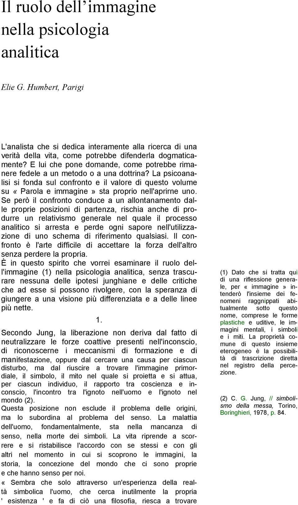 La psicoanalisi si fonda sul confronto e il valore di questo volume su «Parola e immagine» sta proprio nell'aprirne uno.