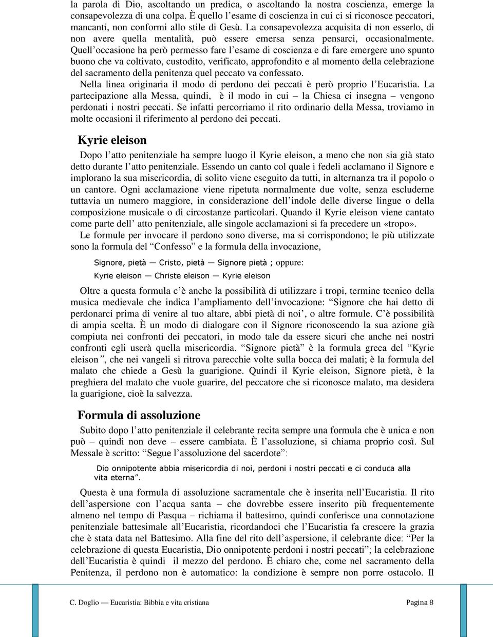 La consapevolezza acquisita di non esserlo, di non avere quella mentalità, può essere emersa senza pensarci, occasionalmente.