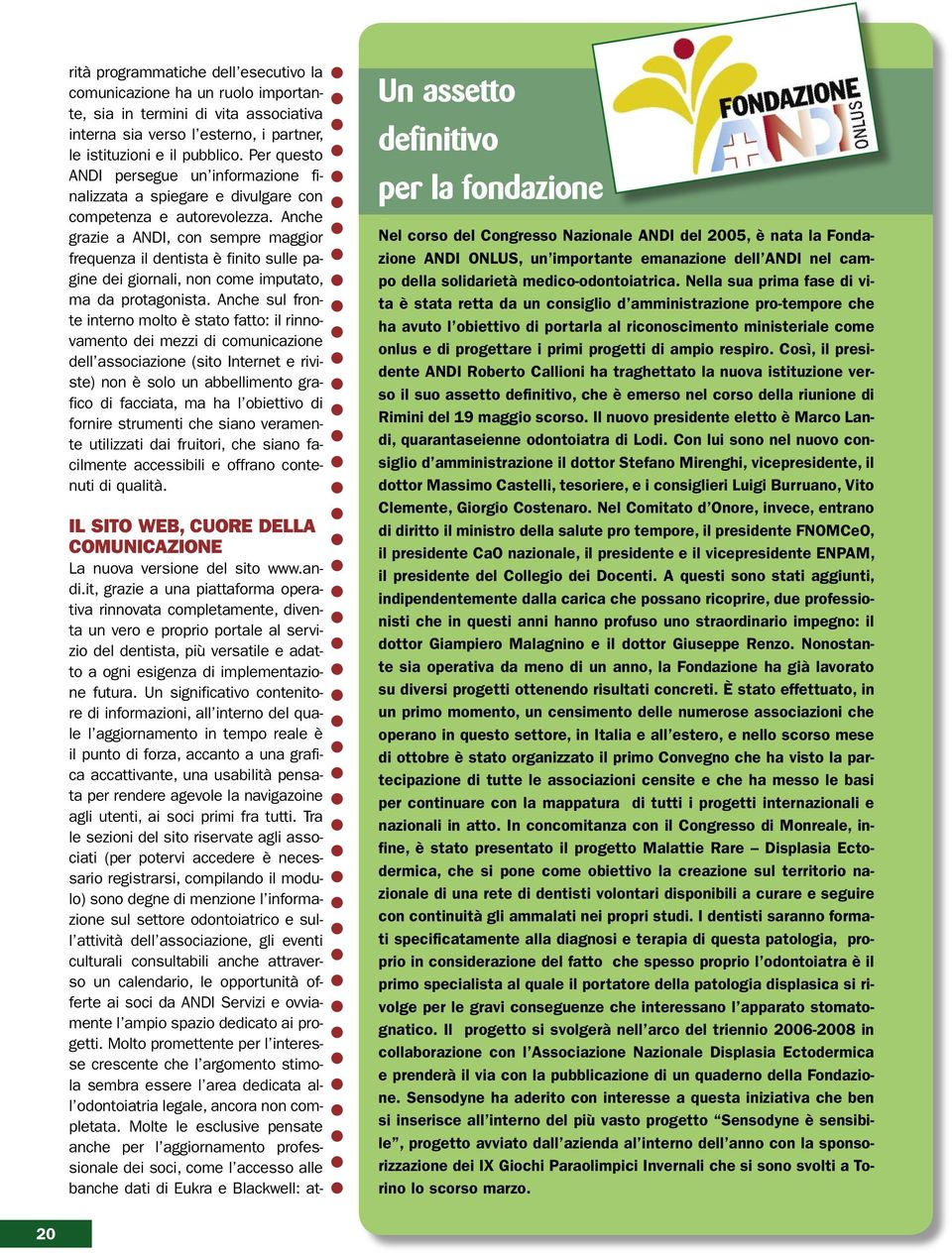 Anche grazie a ANDI, con sempre maggior frequenza il dentista è finito sulle pagine dei giornali, non come imputato, ma da protagonista.