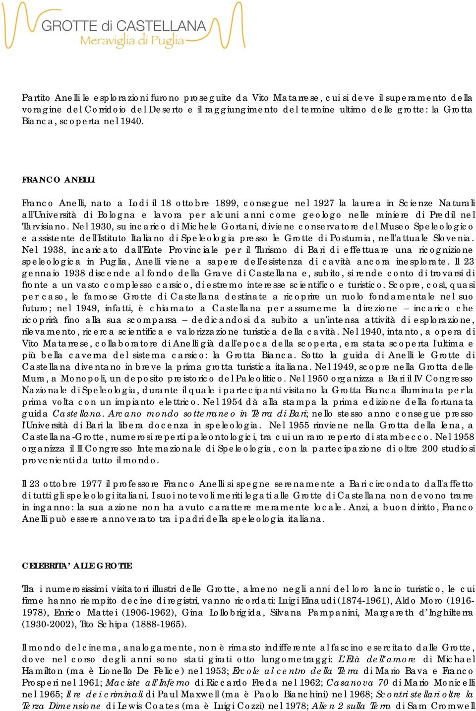 FRANCO ANELLI Franco Anelli, nato a Lodi il 18 ottobre 1899, consegue nel 1927 la laurea in Scienze Naturali all'università di Bologna e lavora per alcuni anni come geologo nelle miniere di Predil