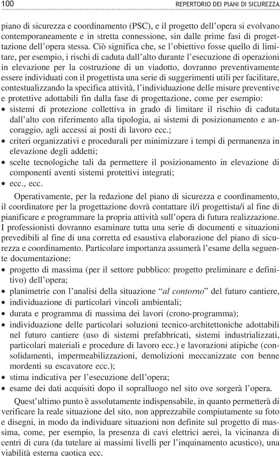 Ciò significa che, se l obiettivo fosse quello di limitare, per esempio, i rischi di caduta dall alto durante l esecuzione di operazioni in elevazione per la costruzione di un viadotto, dovranno