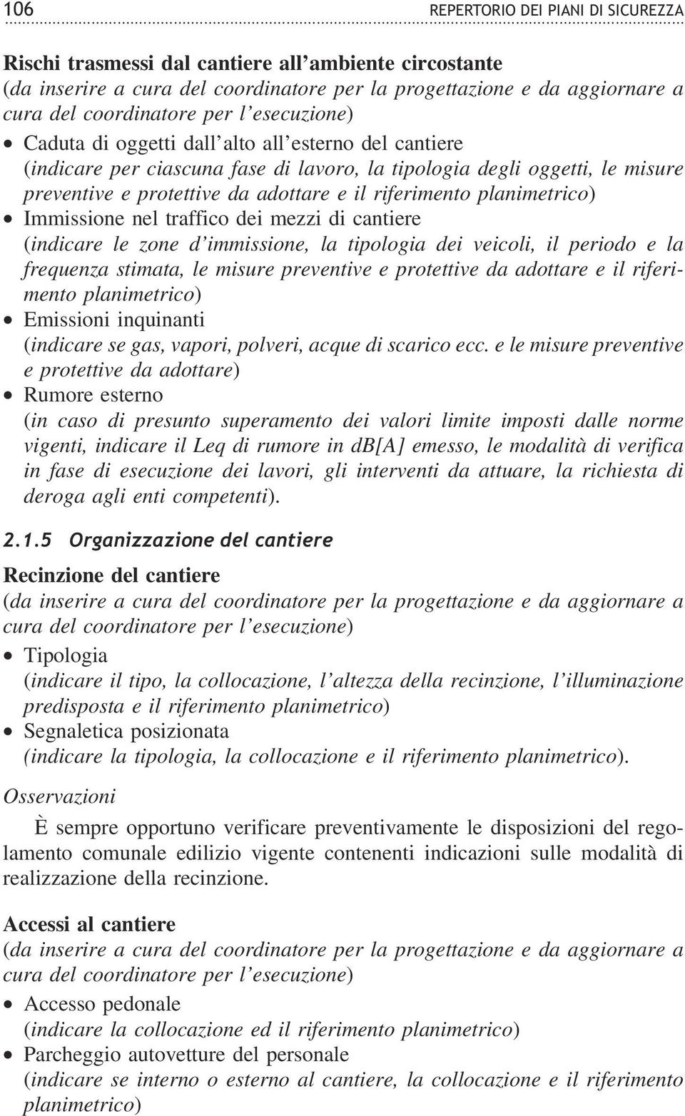 periodo e la frequenza stimata, le misure preventive e protettive da adottare e il riferimento planimetrico) Emissioni inquinanti (indicare se gas, vapori, polveri, acque di scarico ecc.