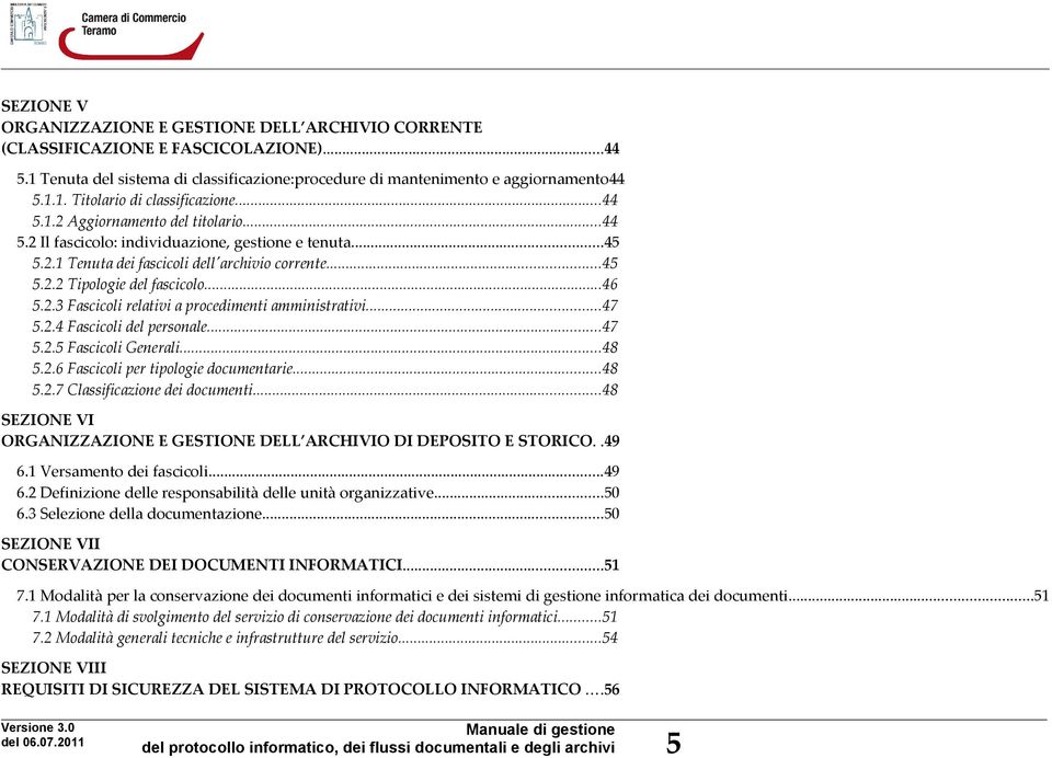 ..47 5.2.4 Fascicoli del personale...47 5.2.5 Fascicoli Generali...48 5.2.6 Fascicoli per tipologie documentarie...48 5.2.7 Classificazione dei documenti.