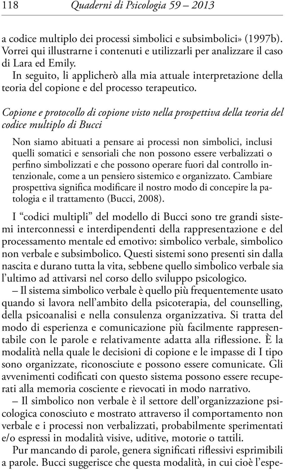 Copione e protocollo di copione visto nella prospettiva della teoria del codice multiplo di Bucci Non siamo abituati a pensare ai processi non simbolici, inclusi quelli somatici e sensoriali che non