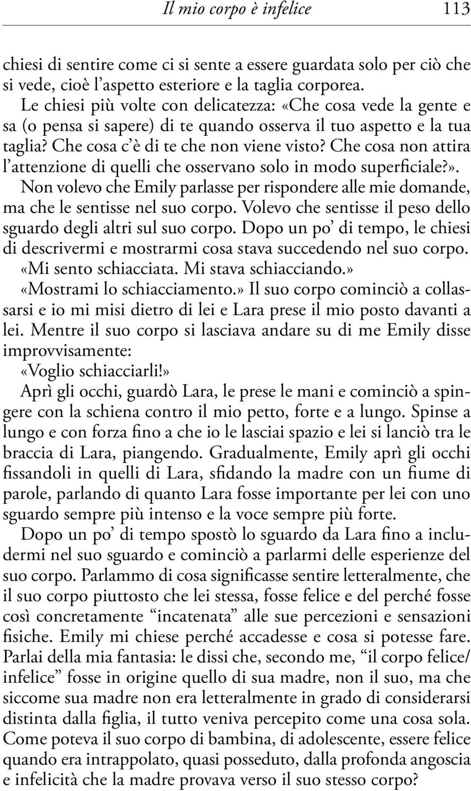 Che cosa non attira l attenzione di quelli che osservano solo in modo superficiale?». Non volevo che Emily parlasse per rispondere alle mie domande, ma che le sentisse nel suo corpo.