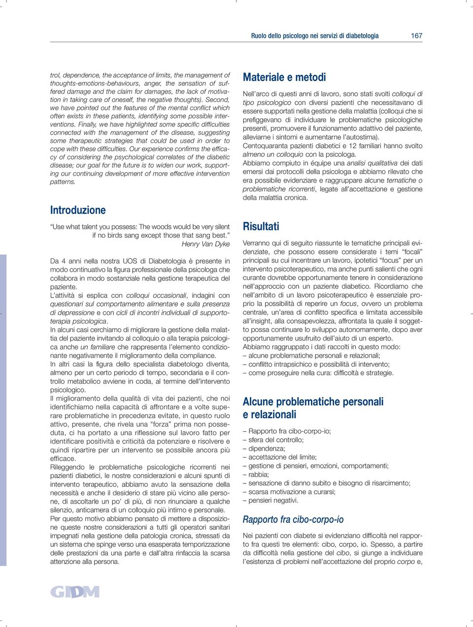 Second, we have pointed out the features of the mental conflict which often exists in these patients, identifying some possible interventions.