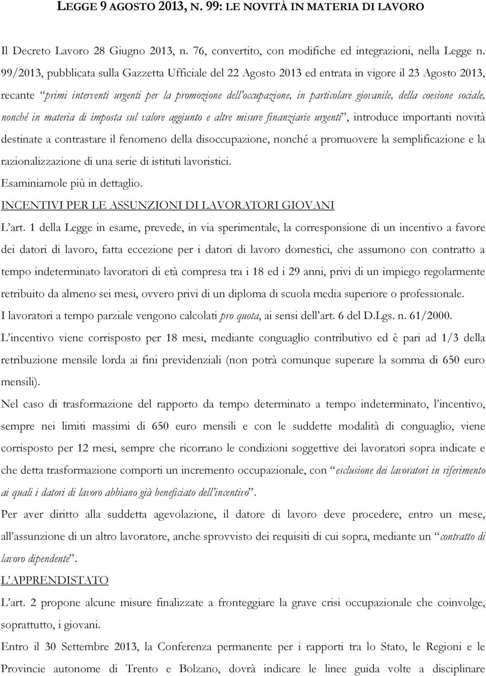 della coesione sociale, nonché in materia di imposta sul valore aggiunto e altre misure finanziarie urgenti, introduce importanti novità destinate a contrastare il fenomeno della disoccupazione,