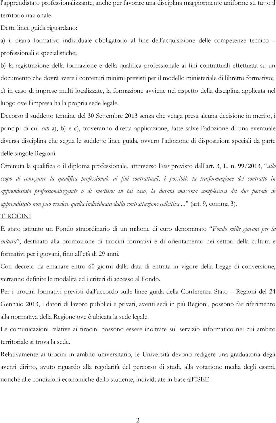 della qualifica professionale ai fini contrattuali effettuata su un documento che dovrà avere i contenuti minimi previsti per il modello ministeriale di libretto formativo; c) in caso di imprese