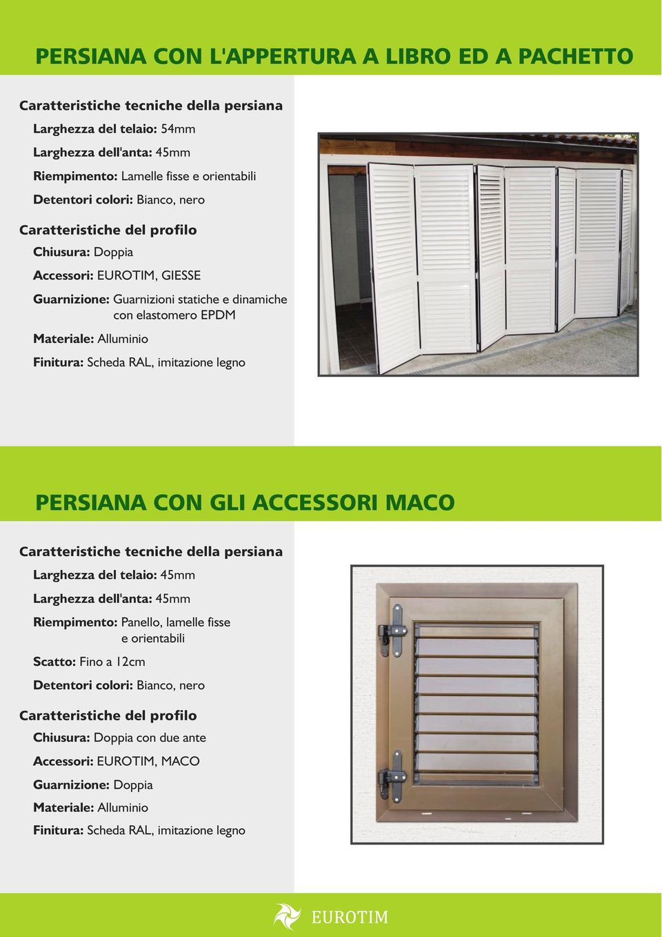 Scheda RAL, imitazione legno PERSIANA CON GLI ACCESSORI MACO Larghezza del telaio: 45mm Riempimento: