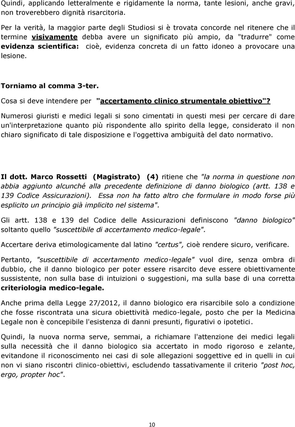 evidenza concreta di un fatto idoneo a provocare una lesione. Torniamo al comma 3-ter. Cosa si deve intendere per "accertamento clinico strumentale obiettivo"?