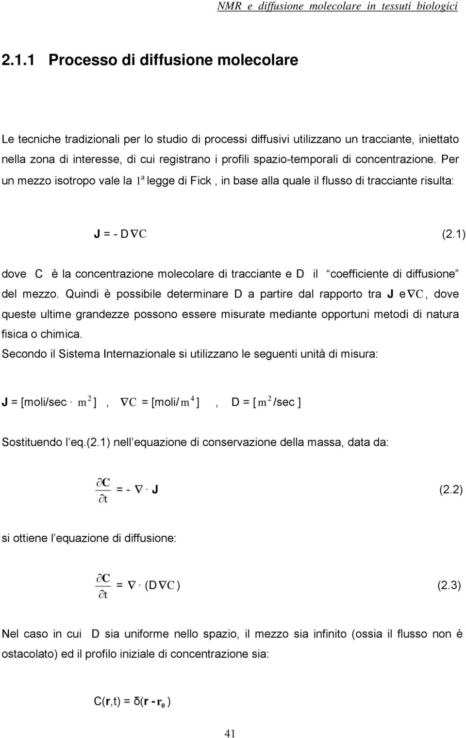 1) dove C è la concentrazione molecolare di tracciante e D il coefficiente di diffusione del mezzo.