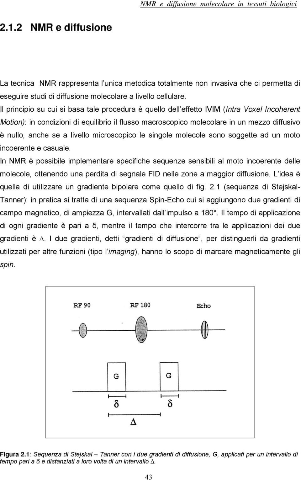 anche se a livello microscopico le singole molecole sono soggette ad un moto incoerente e casuale.