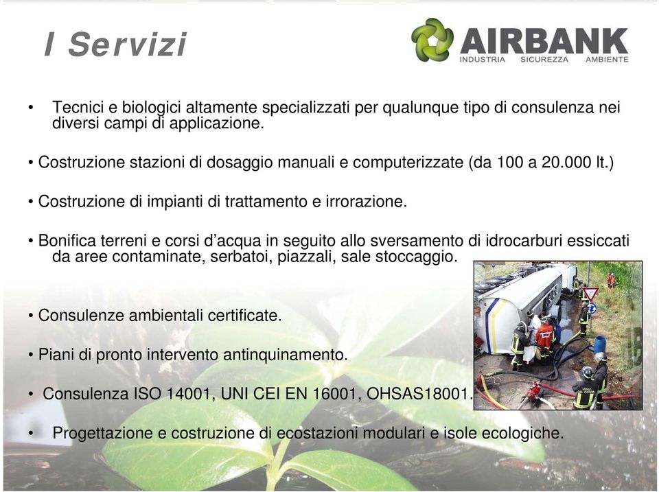 Bonifica terreni e corsi d acqua in seguito allo sversamento di idrocarburi essiccati da aree contaminate, serbatoi, piazzali, sale stoccaggio.