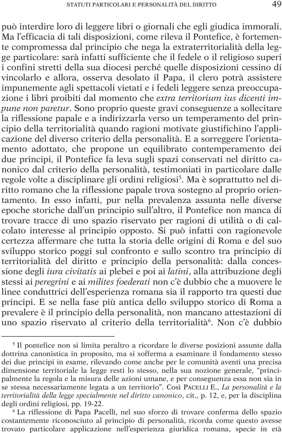 il religioso superi i confini stretti della sua diocesi perché quelle disposizioni cessino di vincolarlo e allora, osserva desolato il Papa, il clero potrà assistere impunemente agli spettacoli