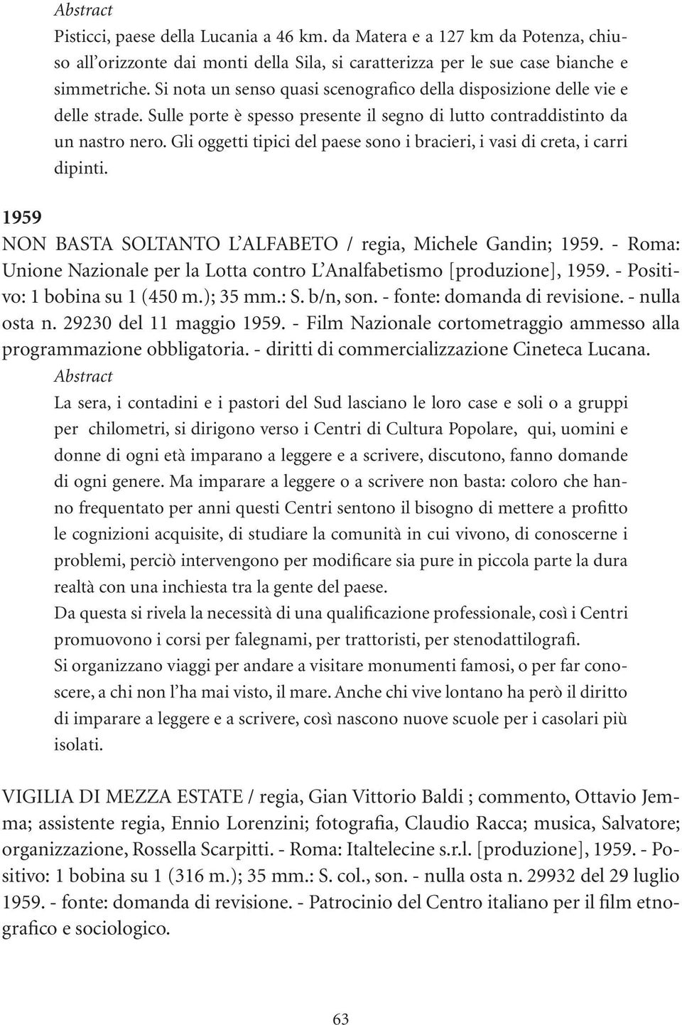 Gli oggetti tipici del paese sono i bracieri, i vasi di creta, i carri dipinti. 1959 NON BASTA SOLTANTO L ALFABETO / regia, Michele Gandin; 1959.