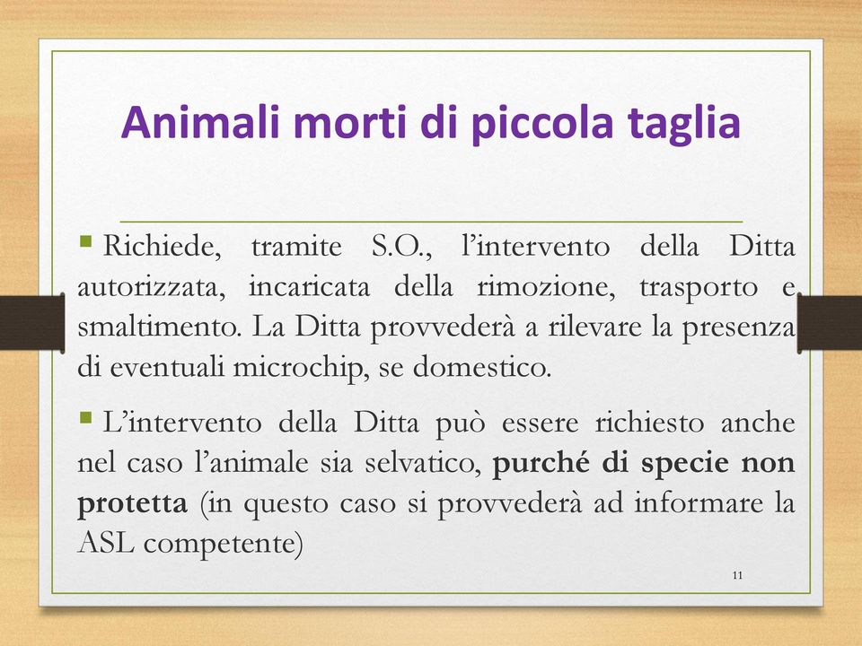 La Ditta provvederà a rilevare la presenza di eventuali microchip, se domestico.