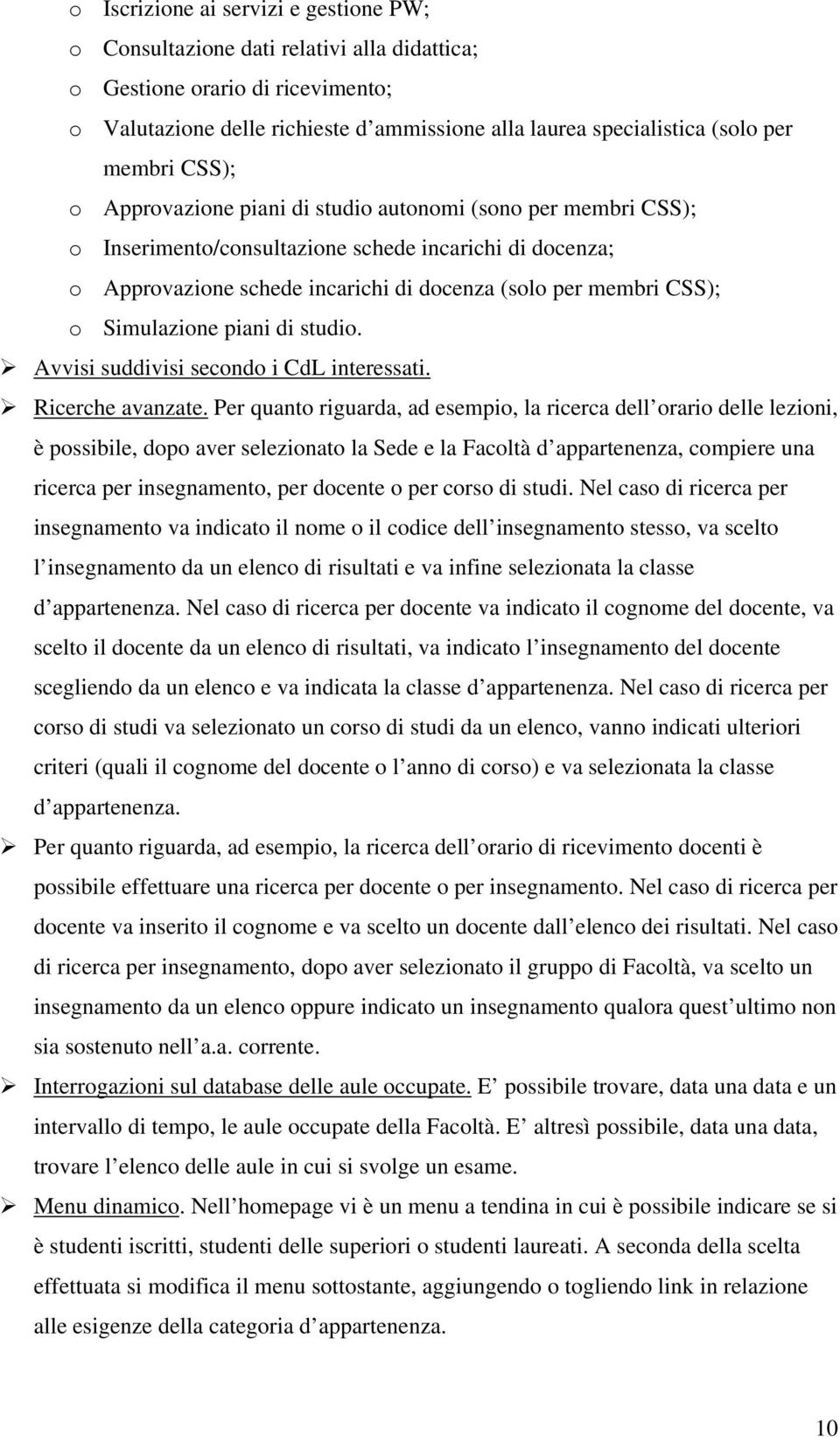 o Simulazione piani di studio. Avvisi suddivisi secondo i CdL interessati. Ricerche avanzate.