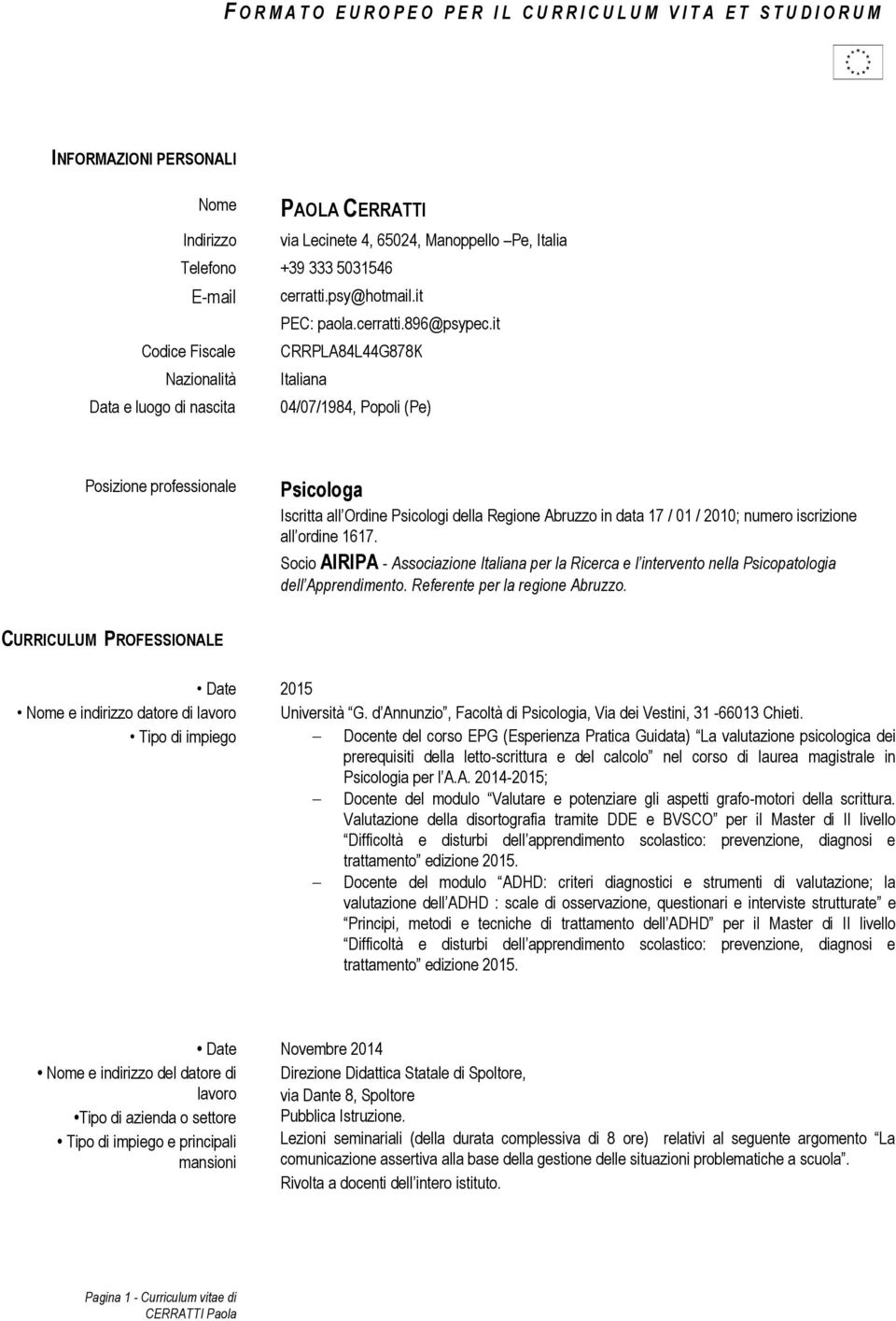 it Codice Fiscale CRRPLA84L44G878K Nazionalità Italiana Data e luogo di nascita 04/07/1984, Popoli (Pe) Posizione professionale Psicologa Iscritta all Ordine Psicologi della Regione Abruzzo in data