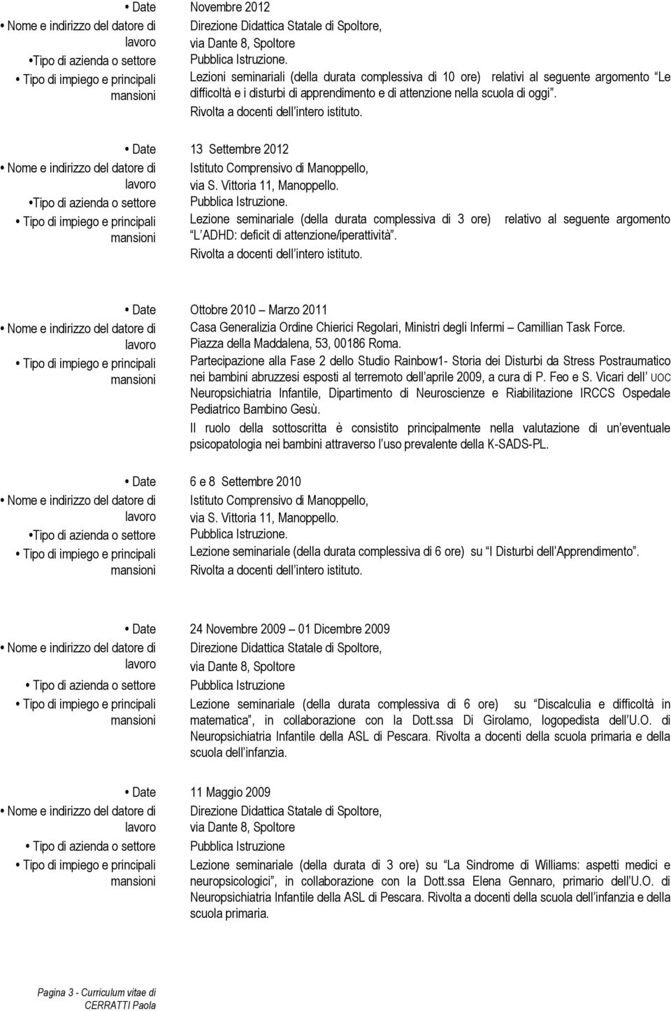 Lezione seminariale (della durata complessiva di 3 ore) L ADHD: deficit di attenzione/iperattività.