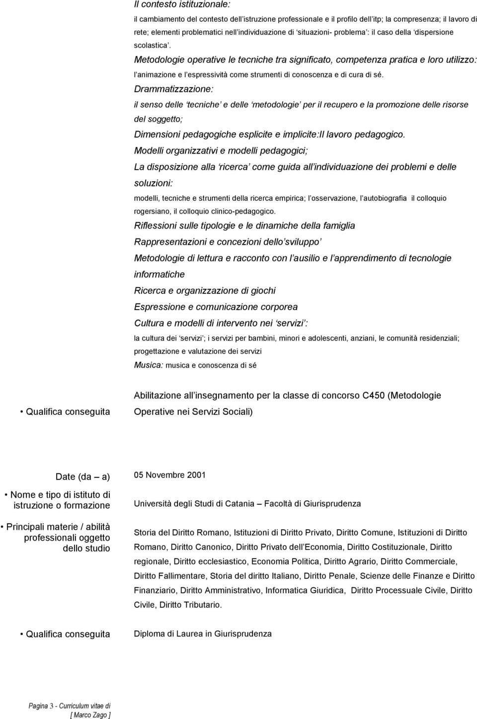 Metodologie operative le tecniche tra significato, competenza pratica e loro utilizzo: l animazione e l espressività come strumenti di conoscenza e di cura di sé.