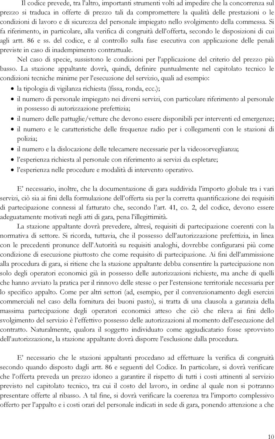 86 e ss. del codice, e al controllo sulla fase esecutiva con applicazione delle penali previste in caso di inadempimento contrattuale.