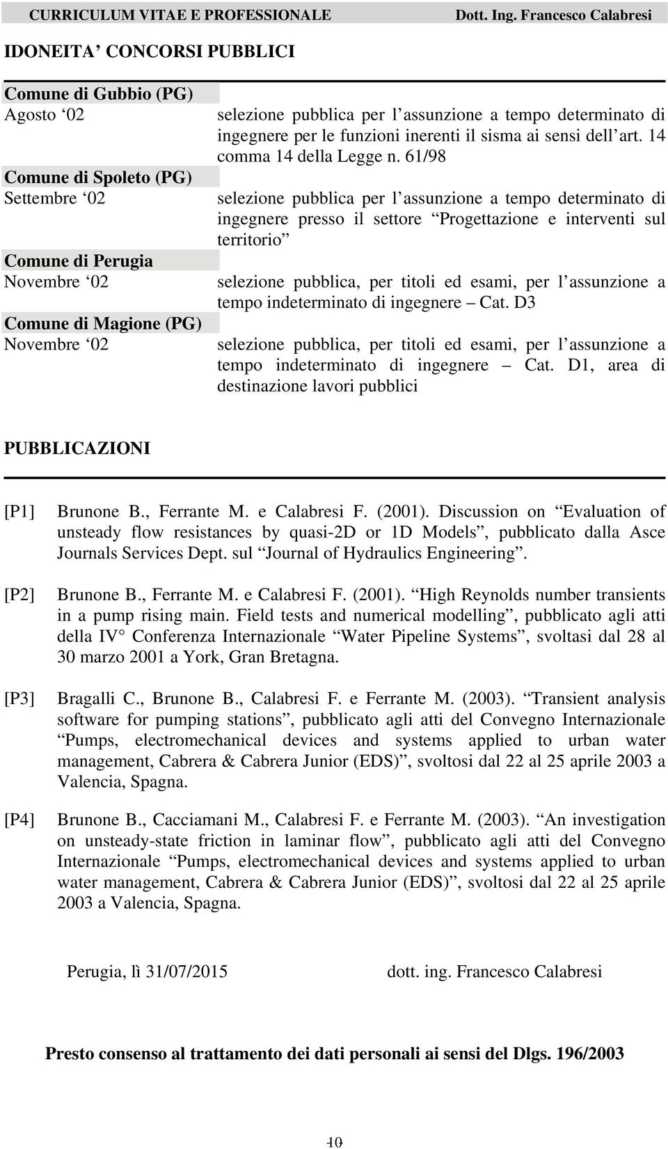 61/98 selezione pubblica per l assunzione a tempo determinato di ingegnere presso il settore Progettazione e interventi sul territorio selezione pubblica, per titoli ed esami, per l assunzione a