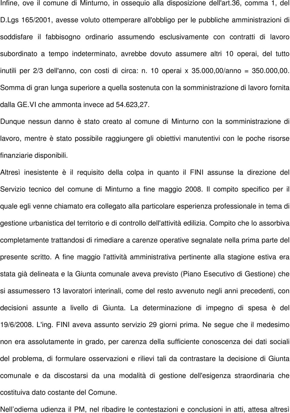 indeterminato, avrebbe dovuto assumere altri 10 operai, del tutto inutili per 2/3 dell'anno, con costi di circa: n. 10 operai x 35.000,00/