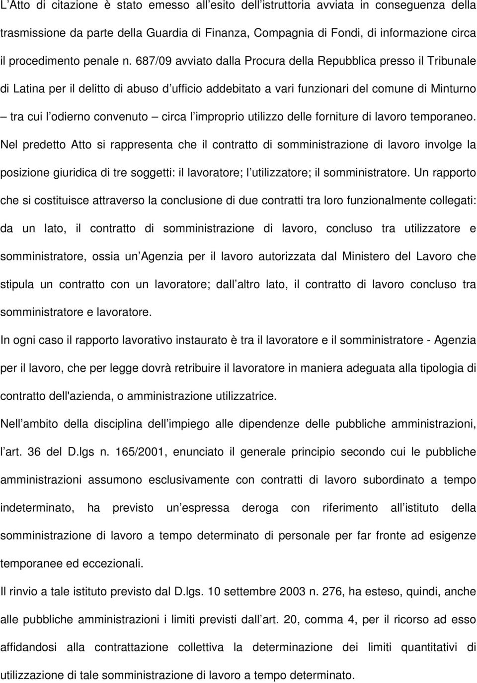 687/09 avviato dalla Procura della Repubblica presso il Tribunale di Latina per il delitto di abuso d ufficio addebitato a vari funzionari del comune di Minturno tra cui l odierno convenuto circa l