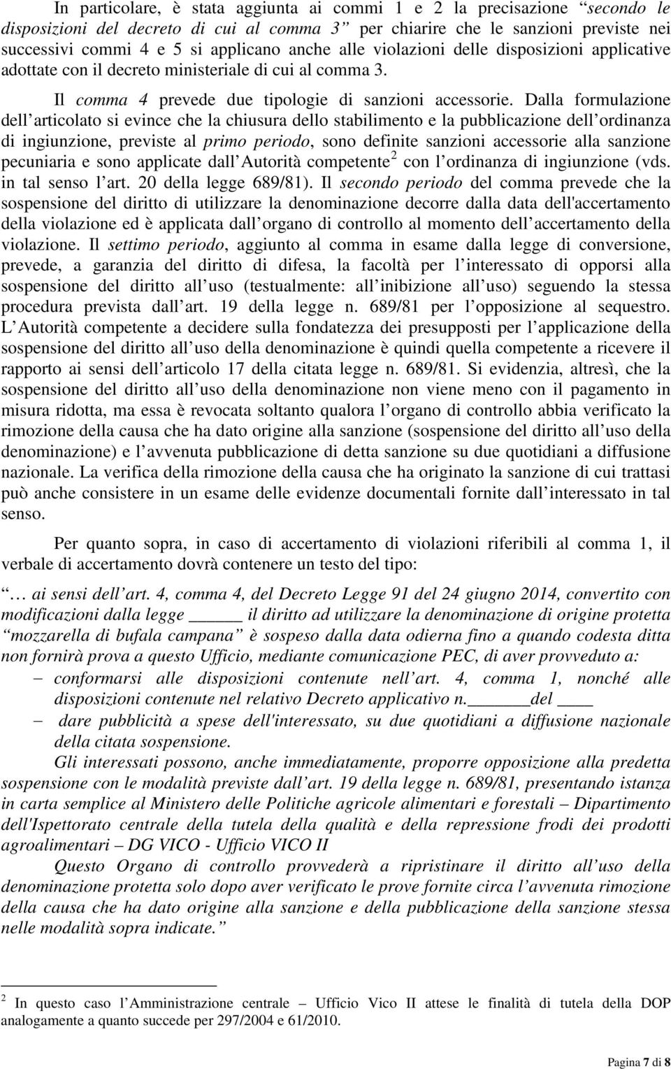 Dalla formulazione dell articolato si evince che la chiusura dello stabilimento e la pubblicazione dell ordinanza di ingiunzione, previste al primo periodo, sono definite sanzioni accessorie alla