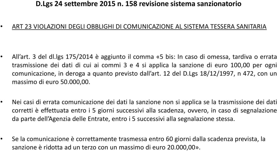 quanto previsto dall art. 12 del D.Lgs 18/12/1997, n 472, con un massimo di euro 50.000,00.